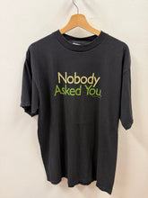 Load image into Gallery viewer, Nobody Asked You Shirt